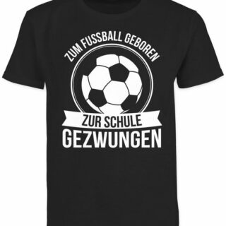 Shirtracer T-Shirt Zum Fußball geboren zur Schule gezwungen Einschulung Junge Schulanfang Geschenke