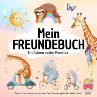 Mein FREUNDEBUCH - Ein Album voller Freunde! 'Damit ich euch immer bei mir habe. Denn Freunde geben dem Leben Farbe!'