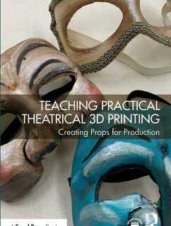 Teaching Practical Theatrical 3D Printing (eBook, PDF)